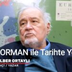 Araştırmacı / Yazar : Resul ORMAN ‘ın konuğu Prof. Dr.İlber ORTAYLI